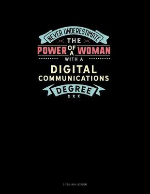 Book cover for Never Underestimate The Power Of A Woman With A Digital Communications Degree