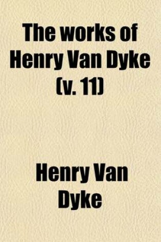 Cover of The Works of Henry Van Dyke (Volume 11)