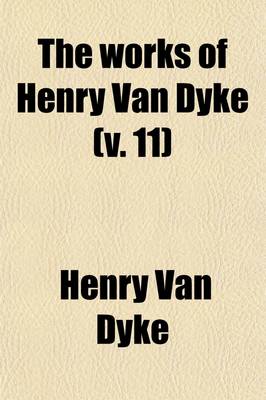 Book cover for The Works of Henry Van Dyke (Volume 11)