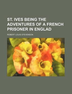 Book cover for St. Ives Being the Adventures of a French Prisoner in Englad