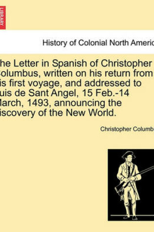 Cover of The Letter in Spanish of Christopher Columbus, Written on His Return from His First Voyage, and Addressed to Luis de Sant Angel, 15 Feb.-14 March, 1493, Announcing the Discovery of the New World.