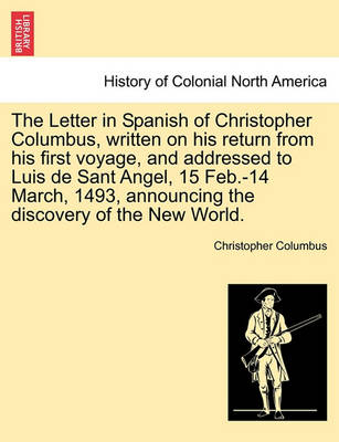 Book cover for The Letter in Spanish of Christopher Columbus, Written on His Return from His First Voyage, and Addressed to Luis de Sant Angel, 15 Feb.-14 March, 1493, Announcing the Discovery of the New World.