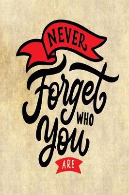 Book cover for Never Forget Who You Are