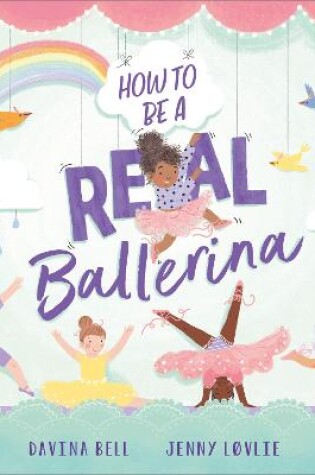 Cover of How to be a Real Ballerina