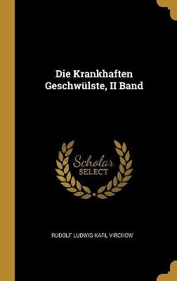 Book cover for Die Krankhaften Geschwülste, II Band