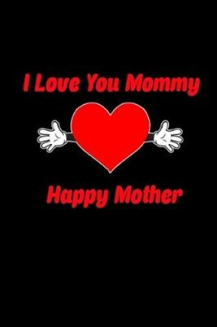 Cover of I love you mommy. Happy mother