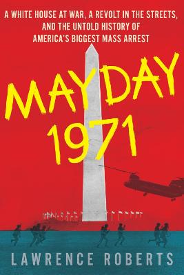 Book cover for Mayday 1971: A White House at War, a Revolt in the Streets and the Untold History of America's Biggest Mass Arrest