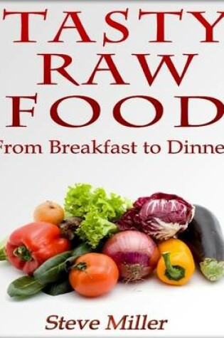Cover of Tasty Raw Food: From Breakfast to Dinner