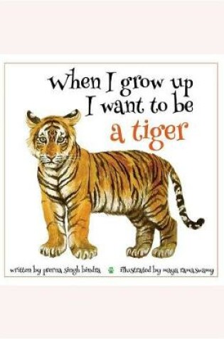 Cover of When I Grow Up I Want to Be a Tiger