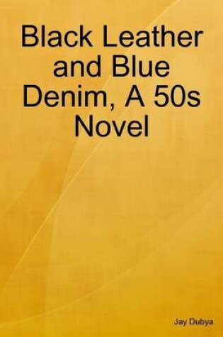 Cover of Black Leather and Blue Denim, A 50s Novel