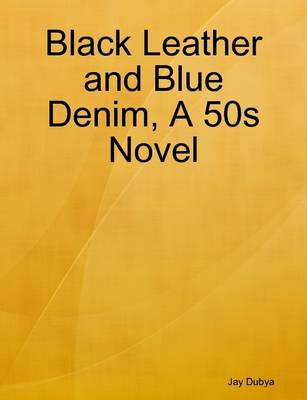 Book cover for Black Leather and Blue Denim, A 50s Novel