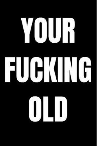 Cover of Your Fucking Old