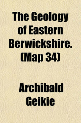 Cover of The Geology of Eastern Berwickshire. (Map 34)