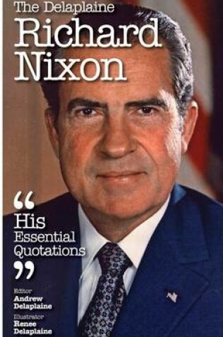 Cover of The Delaplaine Richard Nixon - His Essential Quotations