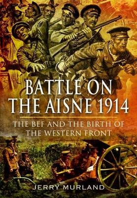 Book cover for Battle on the Aisne 1914: The BEF and the Birth of the Western Front