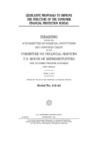 Cover of Legislative proposals to improve the structure of the Consumer Financial Protection Bureau