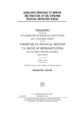 Book cover for Legislative proposals to improve the structure of the Consumer Financial Protection Bureau