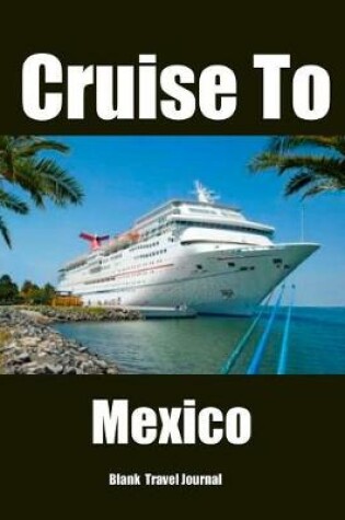 Cover of Cruise To Mexico Travel Journal