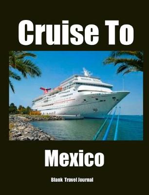 Book cover for Cruise To Mexico Travel Journal