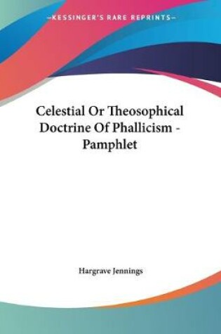 Cover of Celestial Or Theosophical Doctrine Of Phallicism - Pamphlet