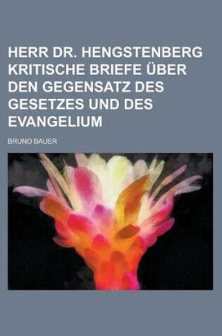 Cover of Herr Dr. Hengstenberg Kritische Briefe Uber Den Gegensatz Des Gesetzes Und Des Evangelium