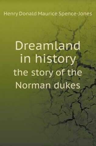 Cover of Dreamland in history the story of the Norman dukes