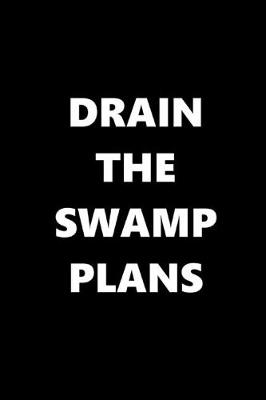 Book cover for 2020 Daily Planner Drain The Swamp Plans Text Black White 388 Pages