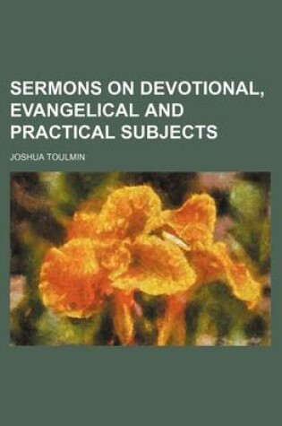 Cover of Sermons on Devotional, Evangelical and Practical Subjects