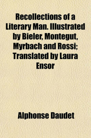 Cover of Recollections of a Literary Man. Illustrated by Bieler, Montegut, Myrbach and Rossi; Translated by Laura Ensor