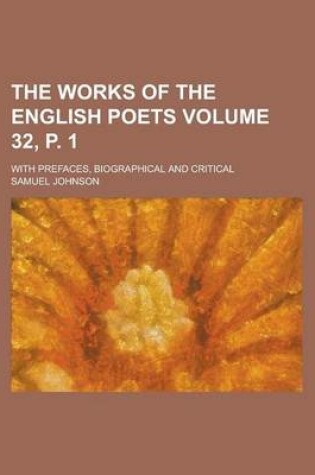 Cover of The Works of the English Poets Volume 32, P. 1; With Prefaces, Biographical and Critical