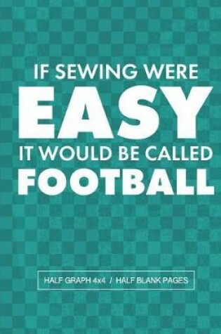 Cover of If Sewing Were Easy It Would Be Called Football