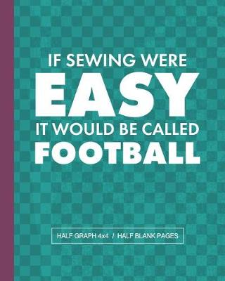 Book cover for If Sewing Were Easy It Would Be Called Football