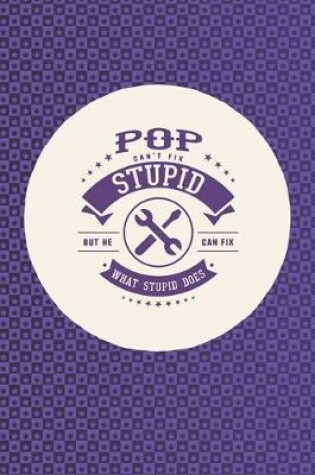Cover of Pop Can't Fix Stupid But He Can Fix What Stupid Does