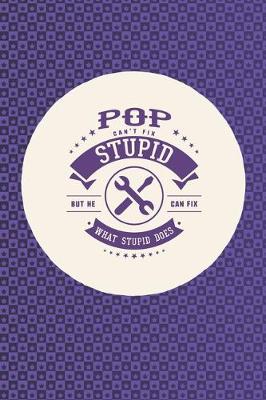 Book cover for Pop Can't Fix Stupid But He Can Fix What Stupid Does