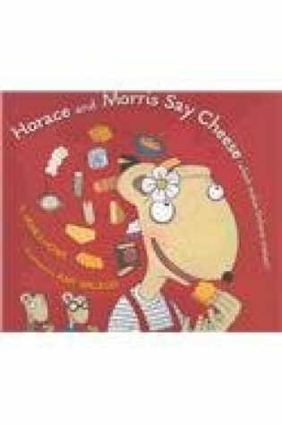 Cover of Horace and Morris Say Cheese (Which Makes Dolores Sneeze!)