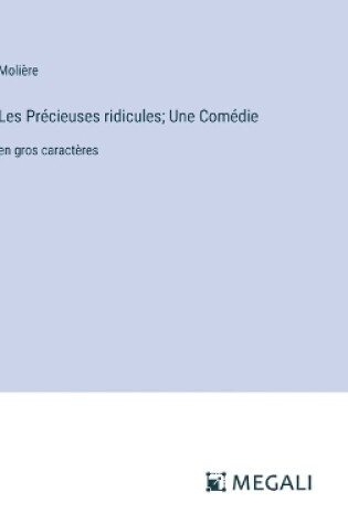 Cover of Les Précieuses ridicules; Une Comédie