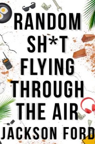 Cover of Random Sh*t Flying Through The Air