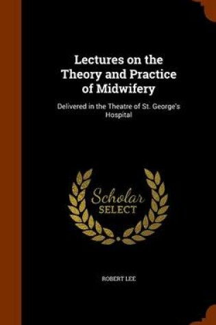 Cover of Lectures on the Theory and Practice of Midwifery