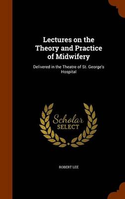 Book cover for Lectures on the Theory and Practice of Midwifery