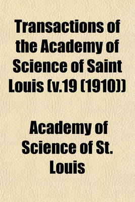 Book cover for Transactions of the Academy of Science of Saint Louis (V.19 (1910))