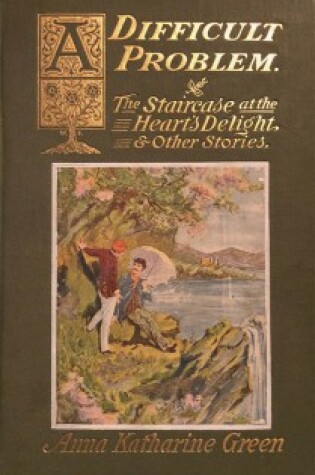 Cover of A Difficult Problem; The Staircase at the Heart's Delight, and Other Stories