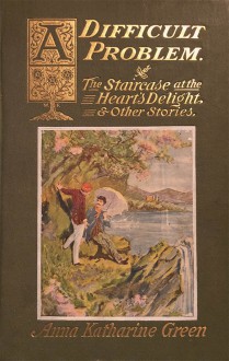 Book cover for A Difficult Problem; The Staircase at the Heart's Delight, and Other Stories