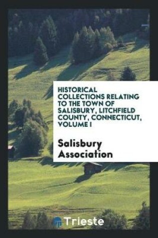 Cover of Historical Collections Relating to the Town of Salisbury, Litchfield County, Connecticut