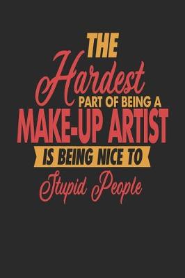 Book cover for The Hardest Part Of Being An Make-Up Artist Is Being Nice To Stupid People