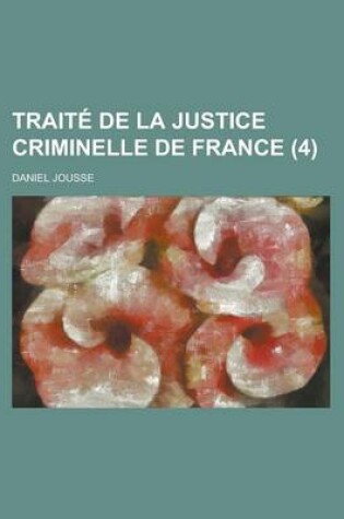 Cover of Traite de La Justice Criminelle de France (4)