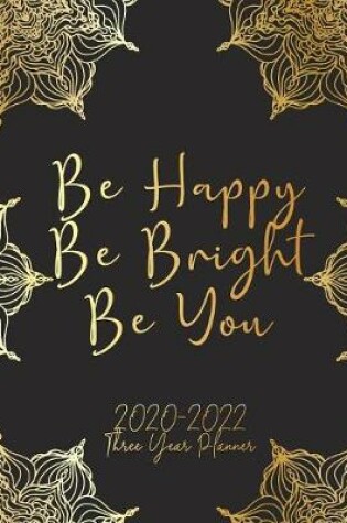 Cover of Be Happy Be Bright Be You 2020-2022 Three Year Planner