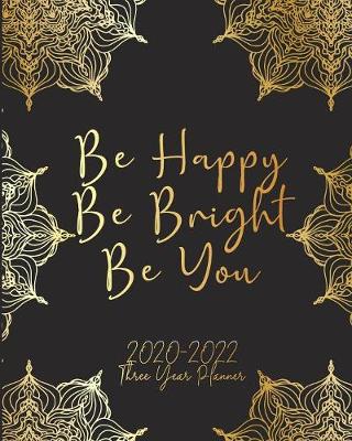 Book cover for Be Happy Be Bright Be You 2020-2022 Three Year Planner