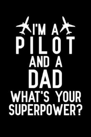 Cover of I'm A Pilot And A Dad What's Your Superpower