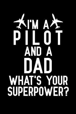 Book cover for I'm A Pilot And A Dad What's Your Superpower