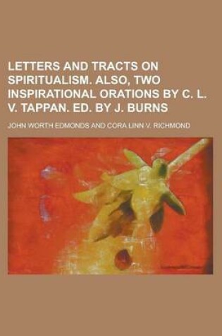 Cover of Letters and Tracts on Spiritualism. Also, Two Inspirational Orations by C. L. V. Tappan. Ed. by J. Burns